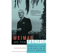 Weimar on the Pacific: German Exile Culture in Los Angeles and the Crisis of Modernism