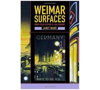 Weimar Surfaces: Urban Visual Culture In 1920s Germany