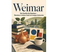 Weimar: Von Goethe auhaus - Überleben in kleiner Stadt mit riesigem Kulturerbe. Das perfekte Geschenk für Einheimische & Zugezogene