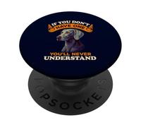 Weimaraner Dog If You Don't Have One You'll Never Understand PopSockets PopGrip Adhésif
