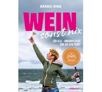 Wein, sonst nix: Weinwissen für alle - unkompliziert und auf den Punkt - Ausgezeichnet mit dem Deutschen Kochbuchpreis Bronze