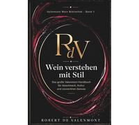 Wein verstehen mit Stil: Das große Valenmont-Handbuch für Geschmack, Kultur und souveränen Genuss