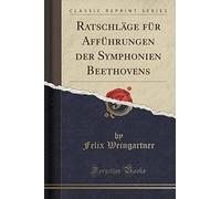 Weingartner, F: Ratschläge Für Afführungen Der Symphonien Be