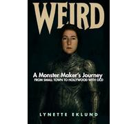 Weird: A Monster-Maker's Journey from Small Town to Hollywood with Ocd