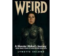 WEIRD A Monster-Maker's Journey From Small Town to Hollywood With OCD - Lynette Eklund - Histria A&E - ebook (ePub) - Livre