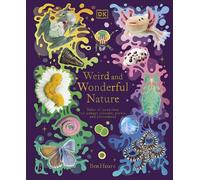 Weird and Wonderful Nature: Tales of More Than 100 Unique Animals, Plants, and Phenomena