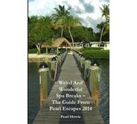 Weird And Wonderful Spa Breaks The Guide From Pearl Escapes 2014 - Pearl Howie - Lulu Press Inc. - Livre en Anglais Pearl HowiePearl Howie (Auteur)