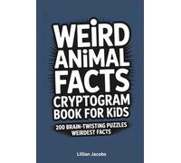 Weird Animal Facts Cryptogram Book for Kids, 200 Brain-Twisting Puzzles About the Weirdest Facts: For Clever Kids Ages 8-14, Crack Secret Animal Messages While Learning Funny and Bizarre Facts