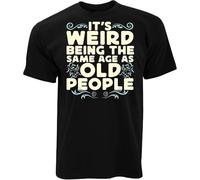 Weird Being The Same Age As Old People T Shirt Funny Birthday Slogan Joke Tee Black Manches Courtes(Medium)