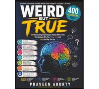 Weird But True: 400 Fascinating Psychology & Human Mind Facts That Explain Why You Think, Feel, and Act the Way You Do