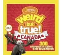 Weird But True Canada by National Geographic Kids National Geographic Kids (Auteur)