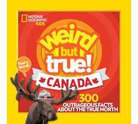 Weird But True Canada: 300 Outrageous Facts About the True North