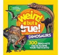Weird But True Dinosaurs by National Geographic Kids National Geographic Kids (Auteur)