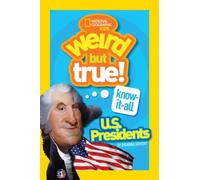 Weird But True! Know-It-All U.S. Presidents