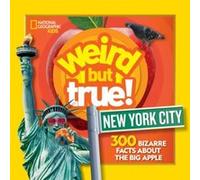 Weird But True New York City 300 Bizarre Facts about the Big Apple by National Geographic Kids National Geographic Kids (Auteur)