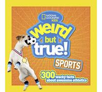 Weird But True Sports: 300 Wacky Facts About Awesome Athletics