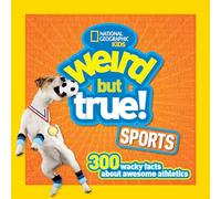 Weird But True Sports: 300 Wacky Facts About Awesome Athletics
