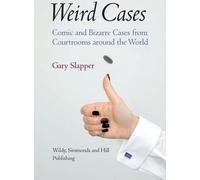 Weird Cases : Comic and Bizarre Cases from Courtrooms around the World, Gary Slap