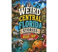 Weird Central Florida Stories: Strange Legends, Roadside Oddities, Space Coast Mysteries & Sunshine State Chaos