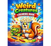 WEIRD CREATURES COLORING BOOK: A Coloring Book of Strange and Unexpected Creatures