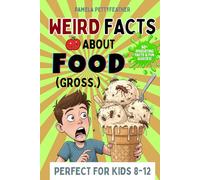 Weird Facts about Food (Gross.): Disgusting (but True!) Food Trivia to Shock Your Friends and Ruin Snack Time