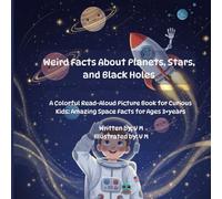 Weird Facts About Planets, Stars, and Black Holes: A Colorful Read-Aloud Picture Book for Curious Kids: Amazing Space Facts for Ages 3+ | best for Curious minds and Readers