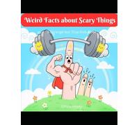 Weird Facts about Scary Things: A Strange but True Kids Book