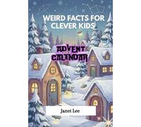 Weird Facts for clever kids Advent calendar 2025 (For Kids): 24 Days of Gross, Mind-Blowing and Useless Facts for Curious Kids about Science, History, Animals, Space and Everything in Between!