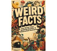 WEIRD FACTS: For Road Trips, Waiting Rooms, & Distracted Humans