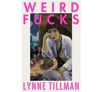 Weird Fucks by Lynne Tillman Lynne Tillman (Auteur)