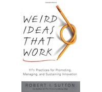 Weird Ideas That Work: 11 1/2 Practices for Promoting, Managing, and Sustaining Innovation