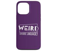Weird is My Native Language! Un Fou de la Langue Maternelle Coque pour iPhone 13 Pro Max