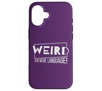 Weird is My Native Language! Un Fou de la Langue Maternelle Coque pour iPhone 16