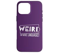 Weird is My Native Language! Un Fou de la Langue Maternelle Coque pour iPhone 16 Pro Max