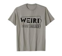 Weird is My Native Language! Un Fou de la Langue Maternelle T-Shirt