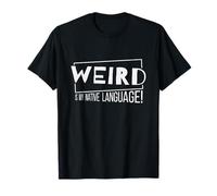 Weird is My Native Language! Un Fou de la Langue Maternelle T-Shirt