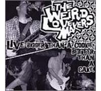 Weird Lovemakers - Live: Bigger Cookie Better Than a Cake