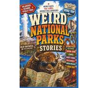 Weird National Parks: A Road Trip Through the Eccentric, Surreal, and Downright Hilarious Corners of Our National Parks
