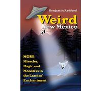 Weird New Mexico: More Miracles, Magic, and Monsters in the Land of Enchantment