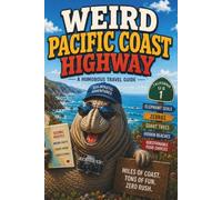 Weird Pacific Coast Highway: A Funny Road Trip Through Vanished Waves, Buried Movie Sets, Oddball Beach Towns, and California’s Strangest Highway 1 Stories