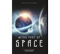 Weird Part Of Space: Exploring Black Holes, Alien Life, and the Quantum Weirdness of Our Universe