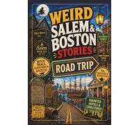 Weird Salem & Boston Stories: Witch Trials, Haunted Taverns, Revolutionary Trouble, Graveyard Legends, Molasses Disasters, and Other Extremely New England Decisions