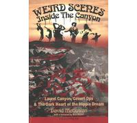 Weird Scenes Inside the Canyon: Laurel Canyon, Covert Ops & the Dark Heart of the Hippy Dream