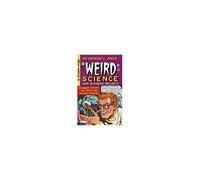 Weird Science And Bizarre Beliefs: Mysterious Creatures, Lost Worlds And Amazing Inventions