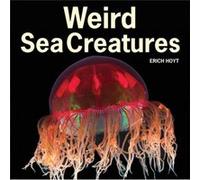Weird Sea Creatures by Erich Hoyt Erich Hoyt (Auteur)