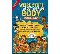 Weird Stuff About Your Body- EWWW to WOW!: 40+ Weird but Cool Things Your Body Does and the Science Behind Them. Fun Puzzles & Activities! (British English Edition)