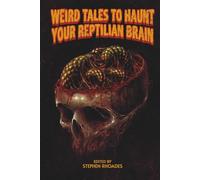 Weird Tales to Haunt Your Reptilian Brain