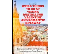 WEIRD THINGS TO DO AT VIENNA AUSTRIA FOR VALENTINE AND ROMANTIC GETAWAY: Best Vacation Spots for Valentine, Honeymoon and Family Travel