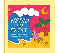 Weird to Exist: Simple Comics About Complex Emotions