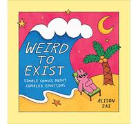 Weird to Exist: Simple Comics about Complex Emotions